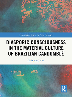 cover image of Diasporic Consciousness in the Material Culture of Brazilian Candomblé